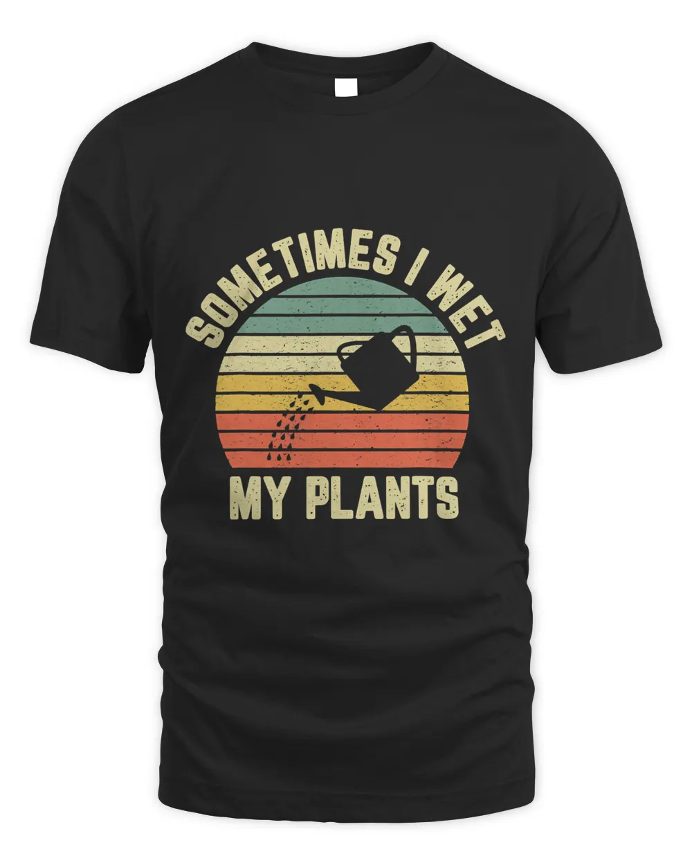 Sometimes I Wet My Plants Funny Gardening T-Shirt