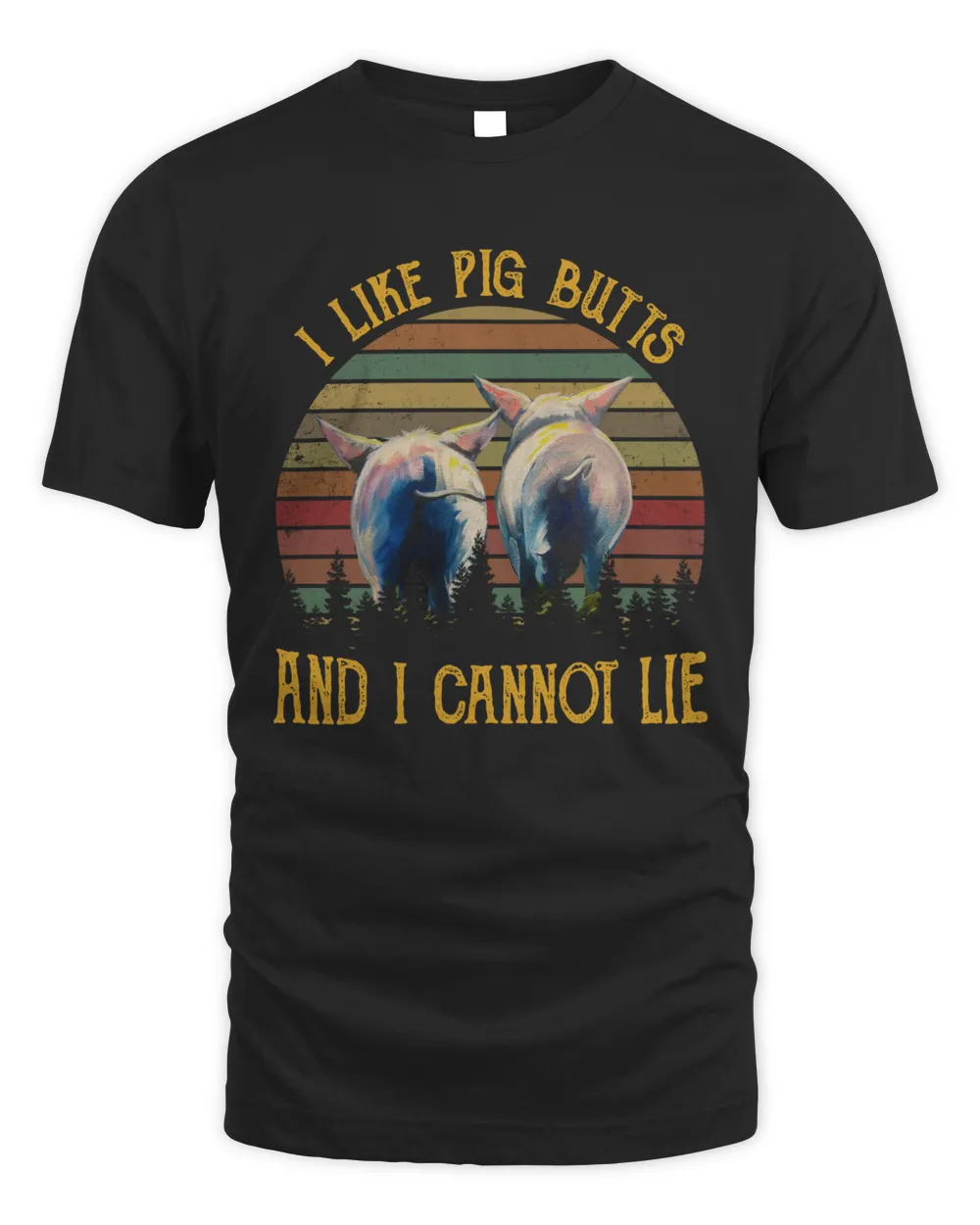 I Like Pig Butts And I Cannot Lie