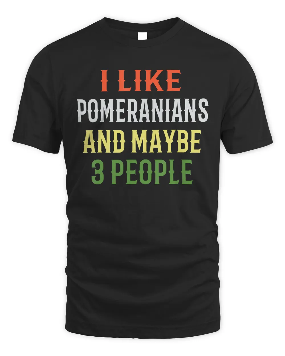 Retro Pomeranian Dog &39;I Like Pomeranians And Maybe 3 People&39; T-Shirt