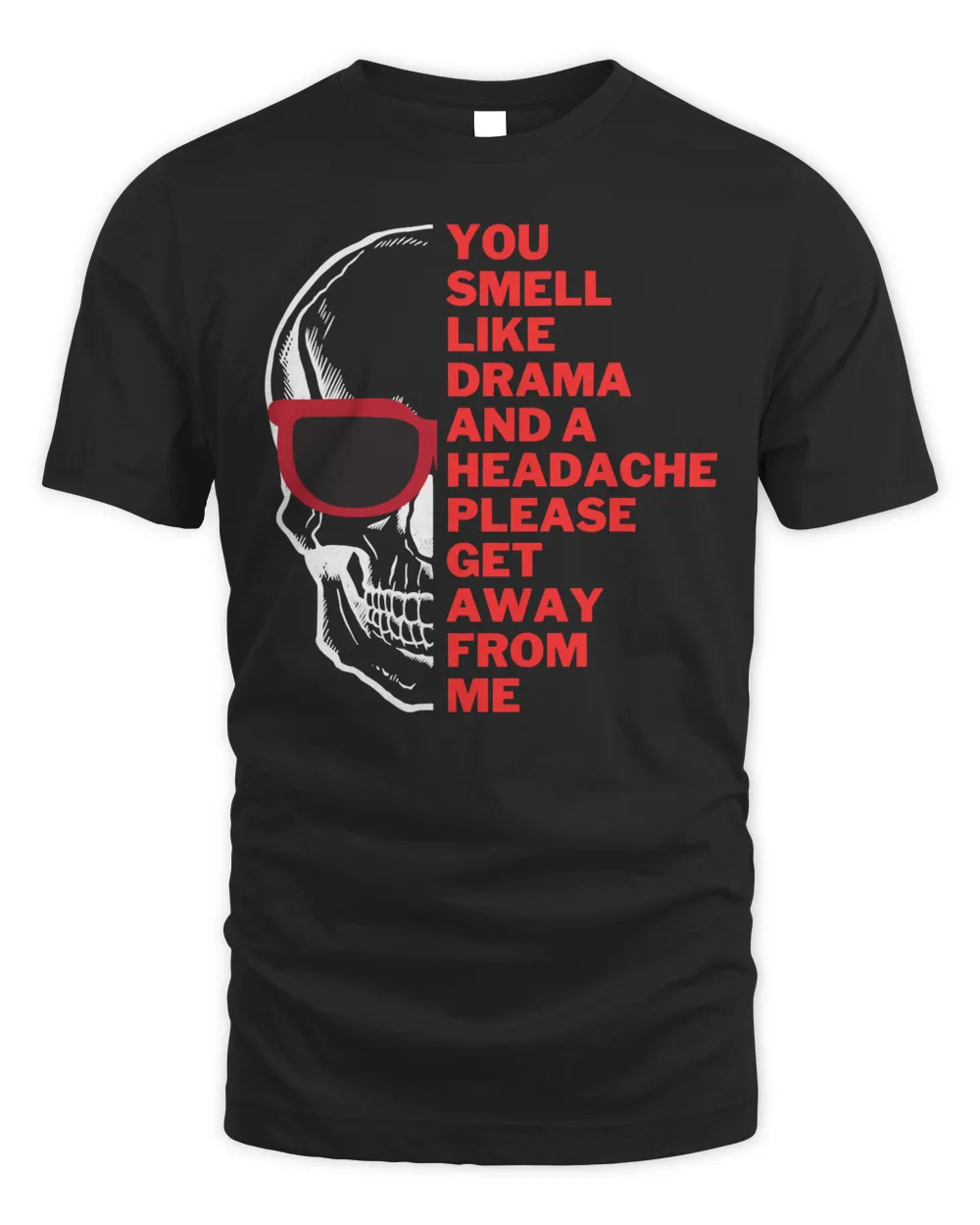 Skull Lover Skeleton You Smell Like Drama And A Headache Please Get Away From Skulls