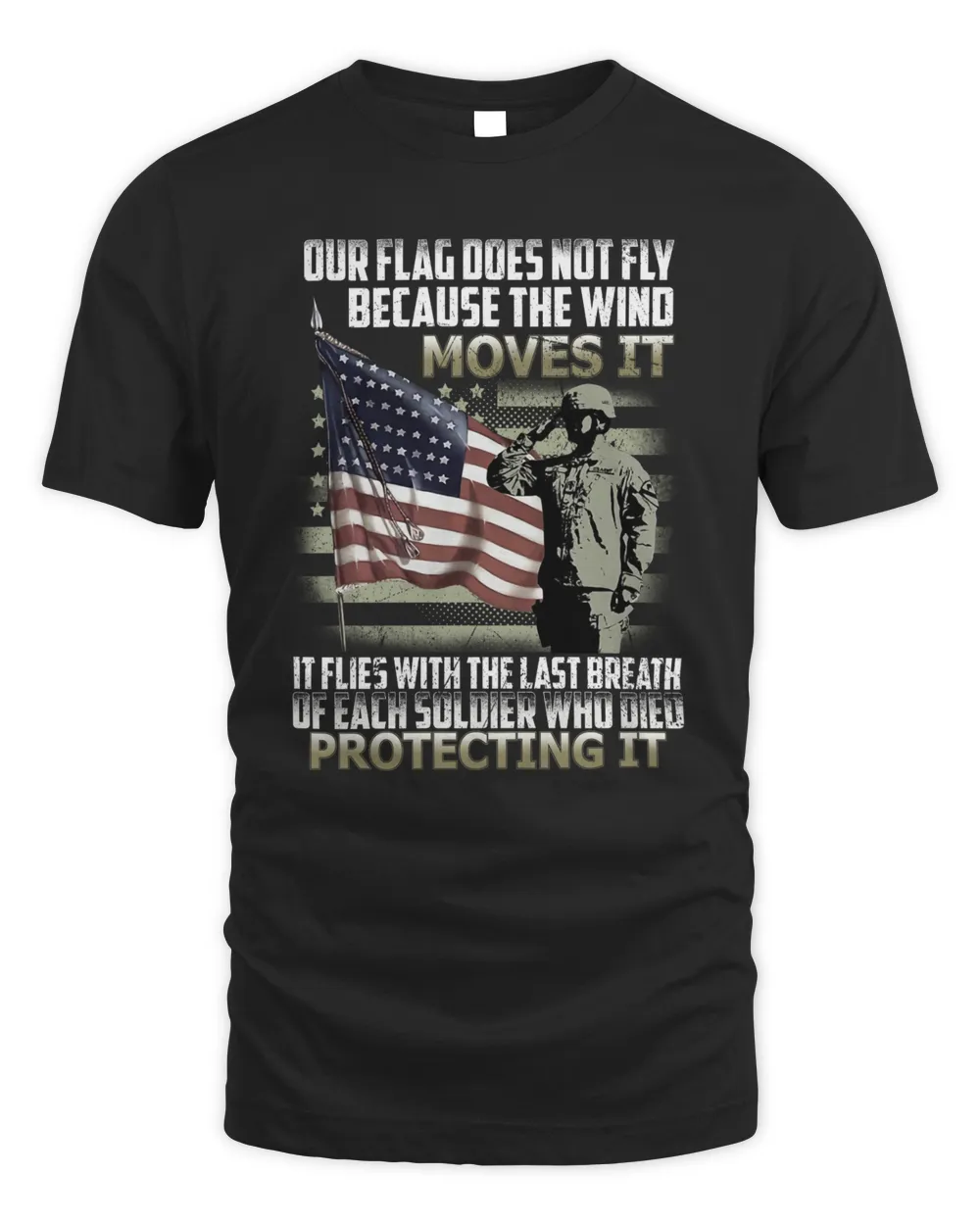 Our flag does not fly because the wind moves it It flies with the last breath of each soldier who died protecting it shirt Unisex Standard T-Shirt black s