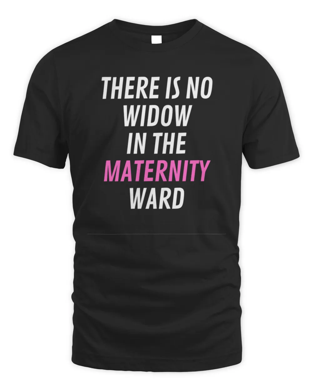 There is no widow in the maternity ward T-Shirt