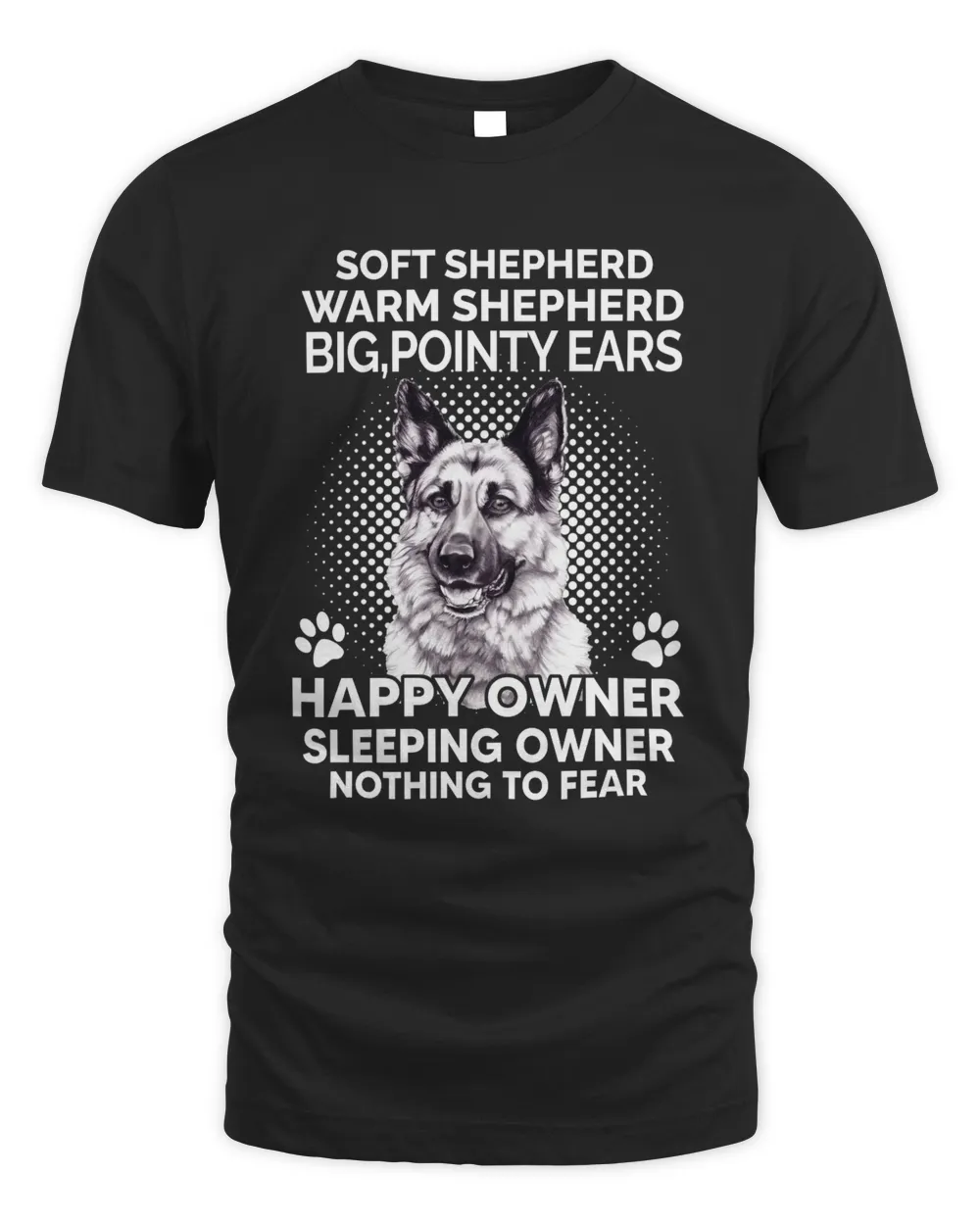 Soft Shepherd Warm Shepherd Big, Pointy Ears Happy Owner Sleeping Owner Nothing To Fear shirt