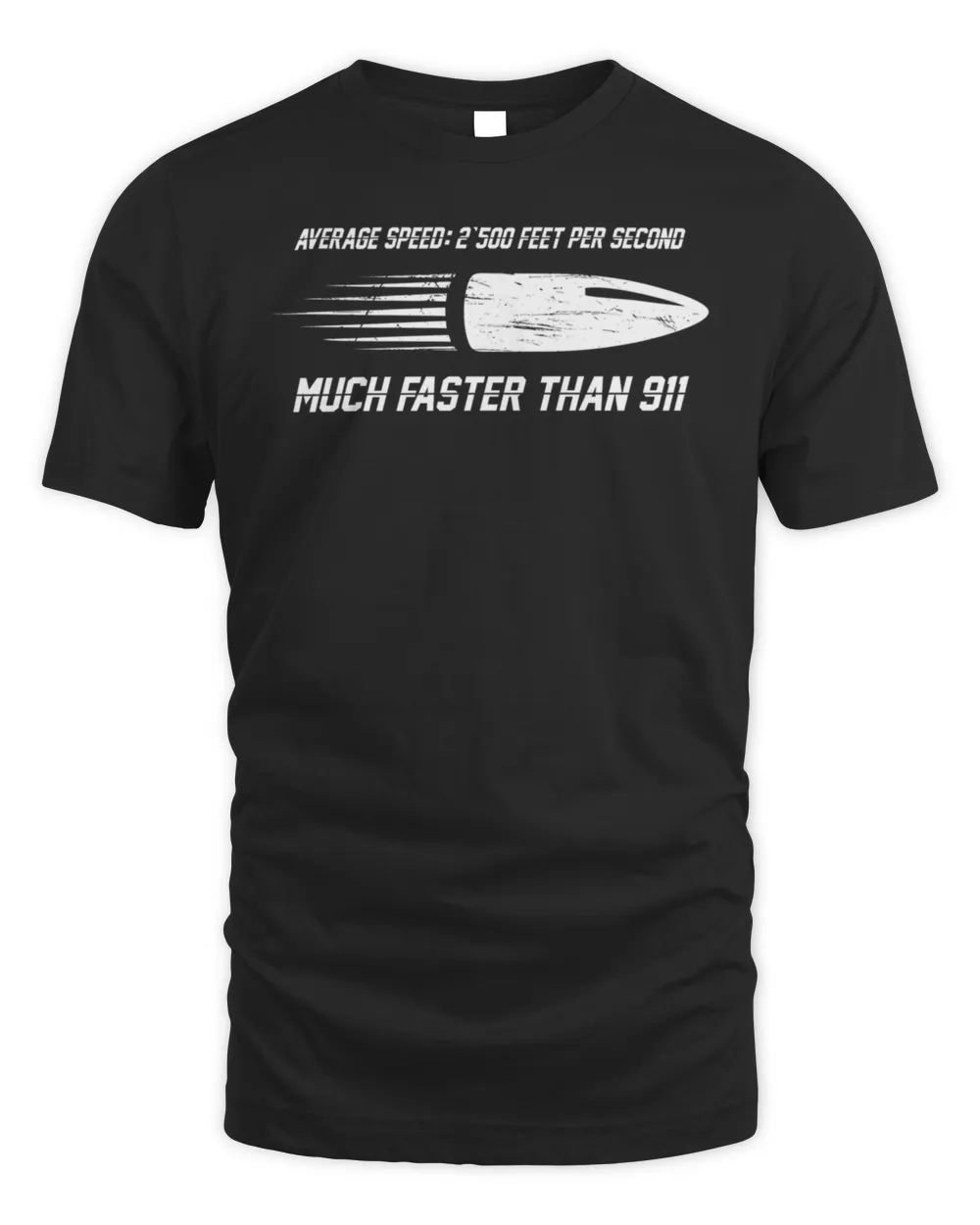 Much faster than 911 - Average Speed 2500 Feet per Second Bullet T-Shirt