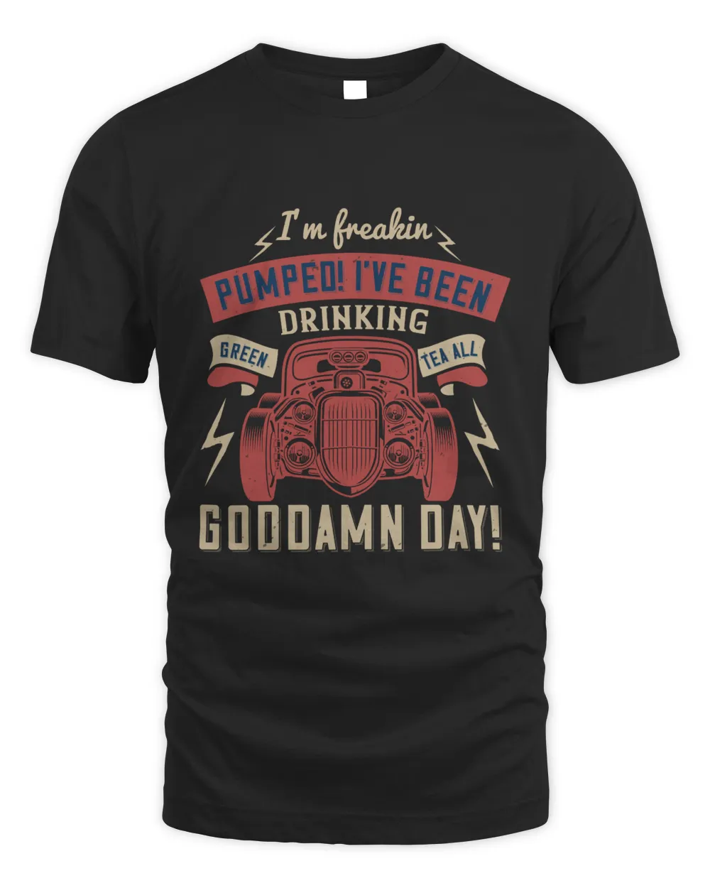 I'm freakin pumped! I've been drinking green tea all goddamn day T-Shirt