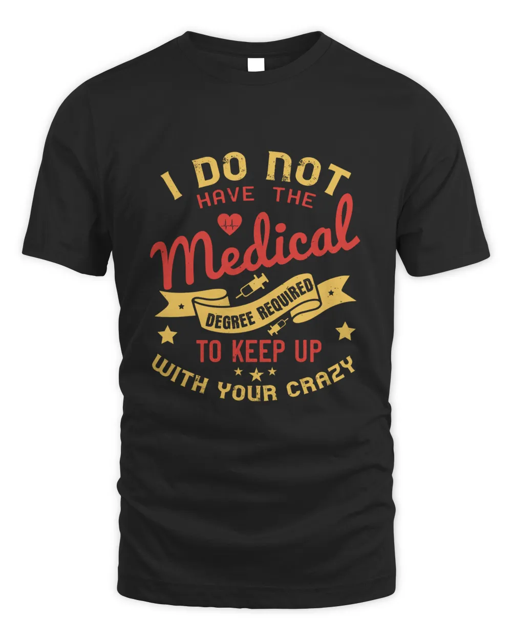 i do not have the medical degree required to keep up with your crazy-01 Men's Standard T-Shirt black s