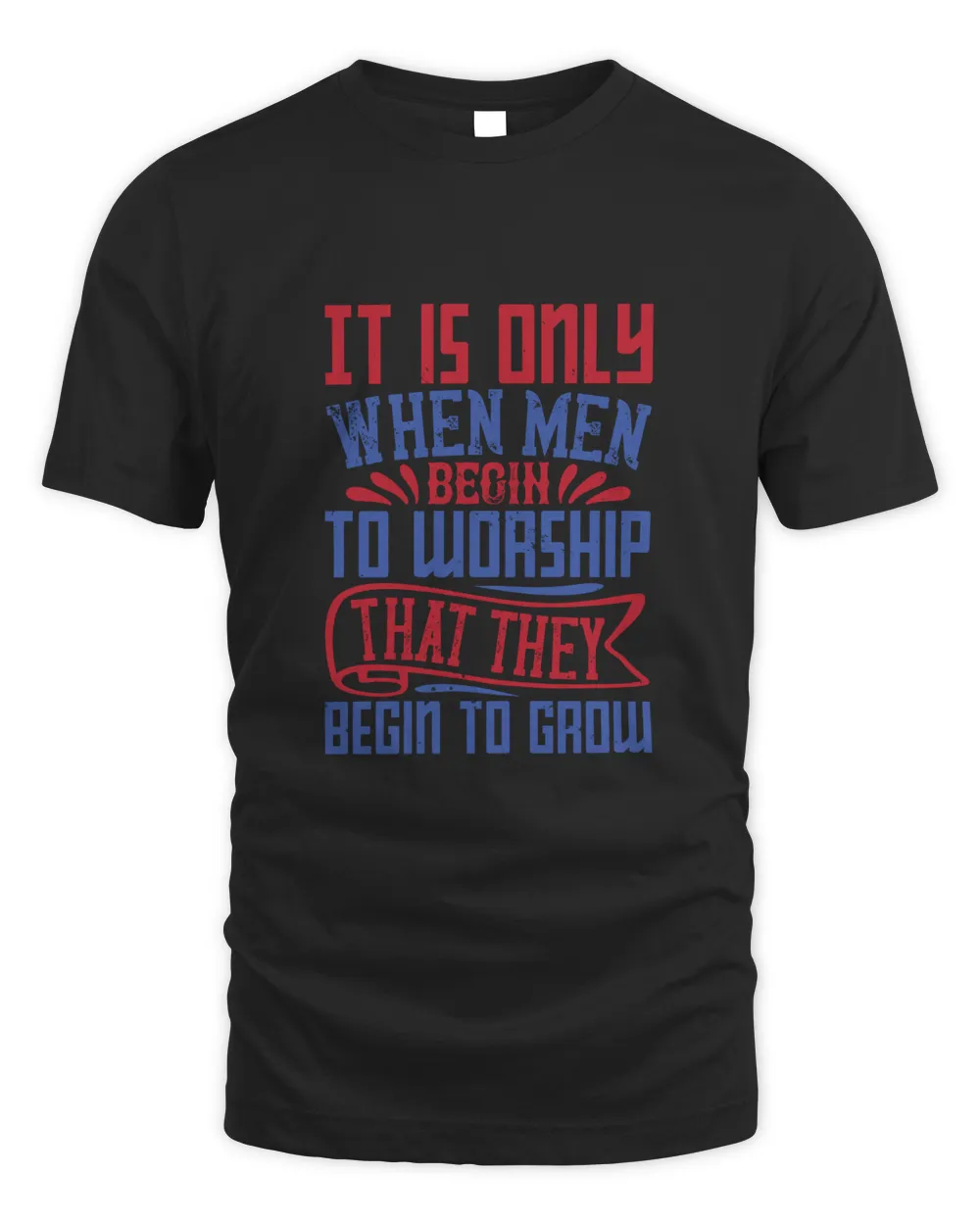 It is only when men begin to worship that they begin to groww-01 Men's Standard T-Shirt black s