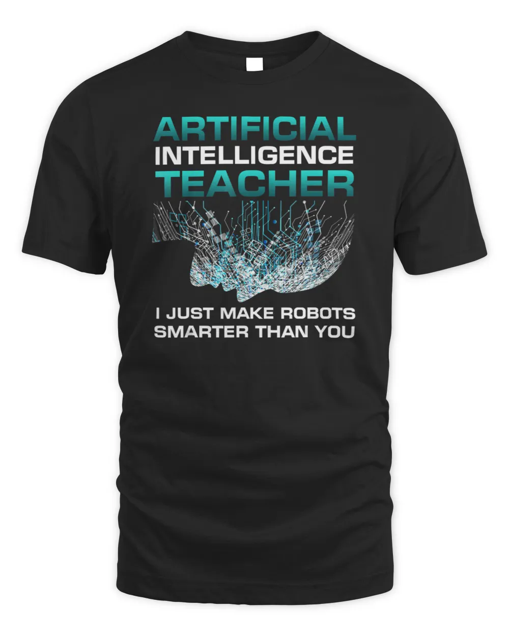 Funny Artificial Intelligence Teacher Gift Robotics Engineer T-Shirt