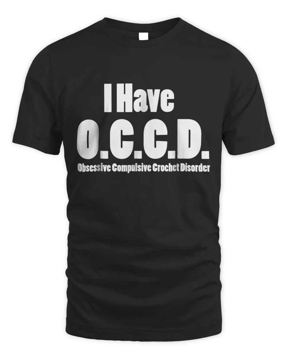 I Have Obsessive Compulsive Crochet Disorder T-Shirt