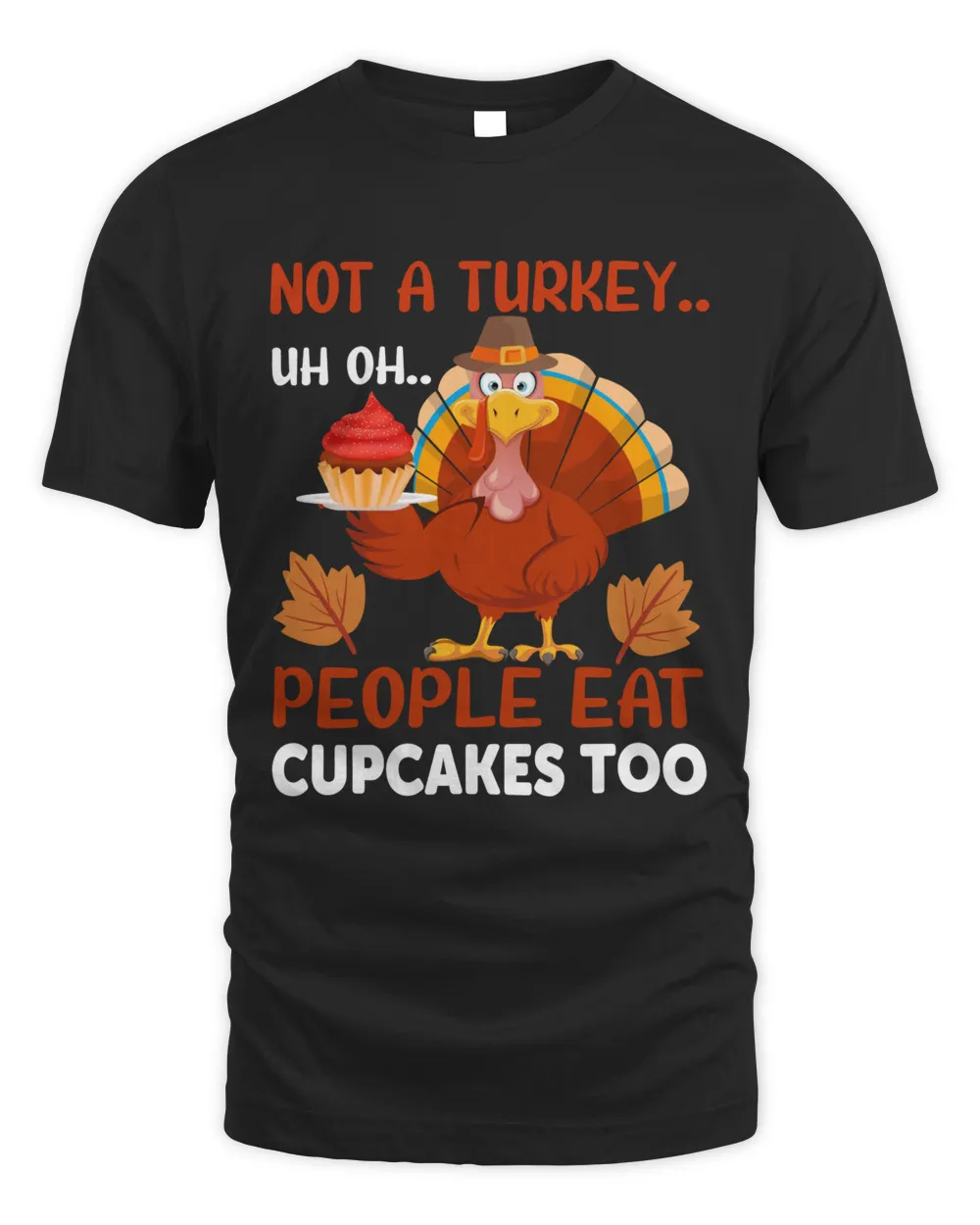 Not a turkey Uh Oh people eat cupcakes too