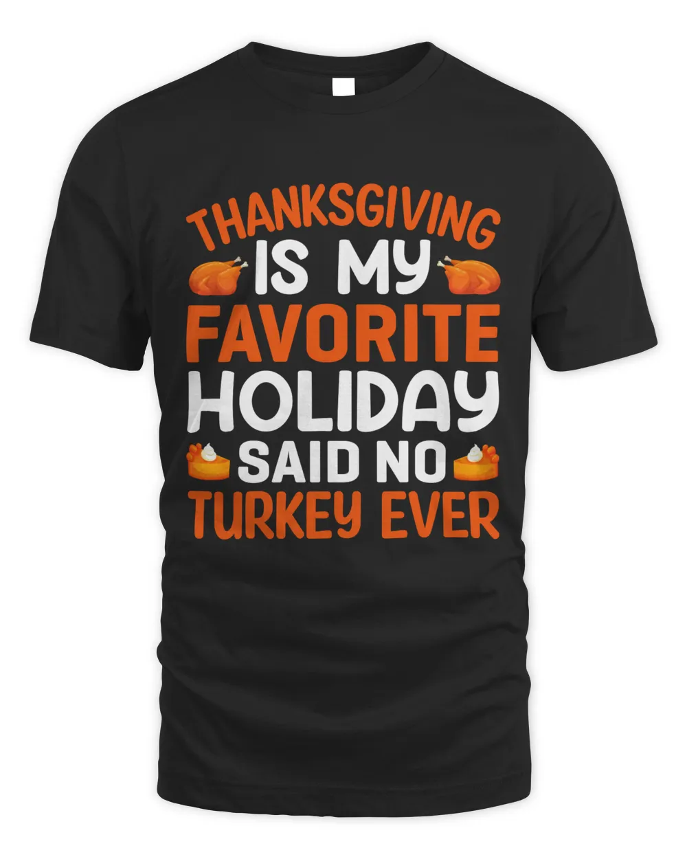 Thanksgiving is my favorite holiday say no turkey ever