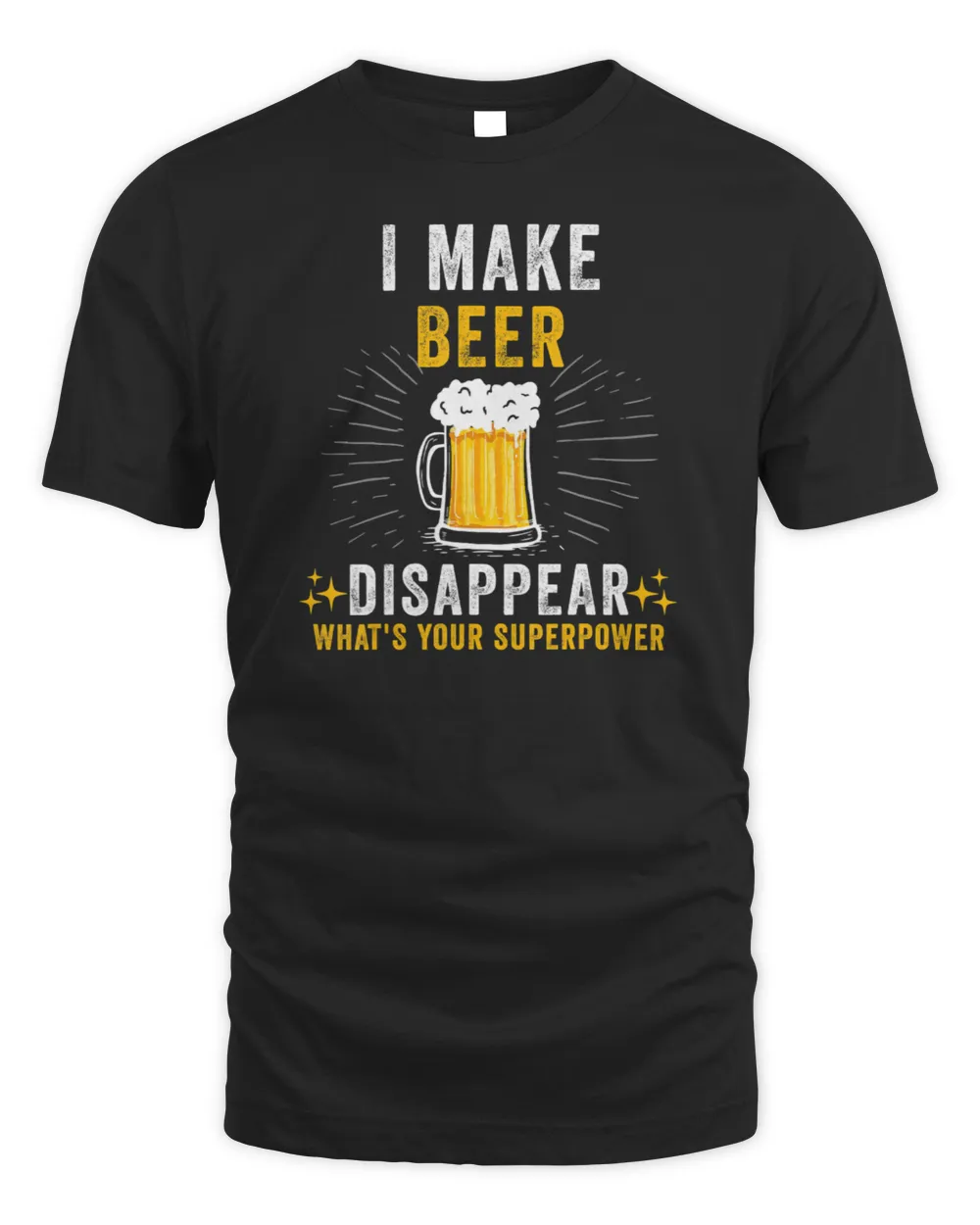 I Make Beer Disappear What's Your Superpower funny beer T-Shirt