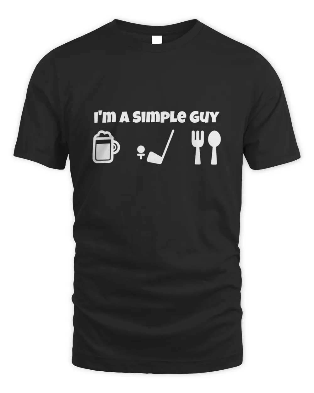 I'm A Simple Guy Beer Golf Food T-Shirts T-Shirt