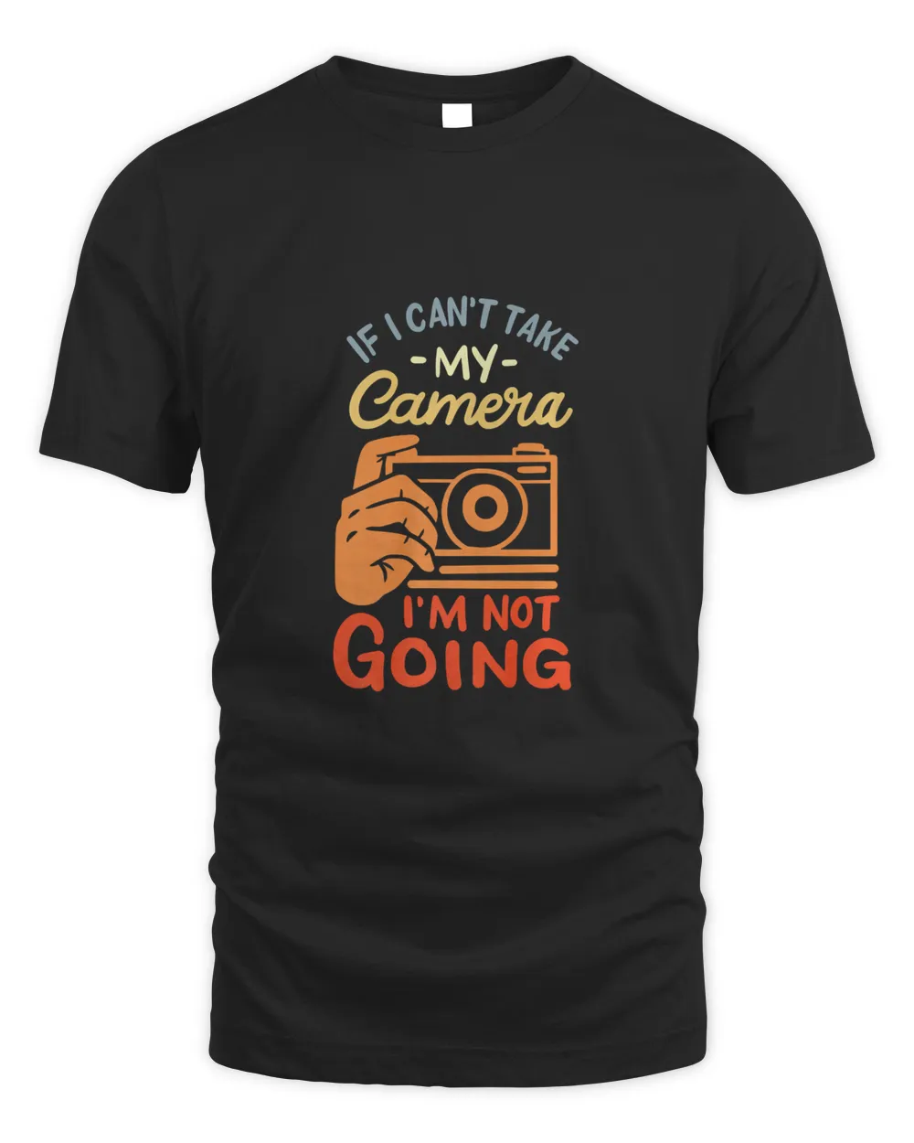 Mens If I Can't Take My Camera I'm Not Going - Funny Photographer Premium T-Shirt
