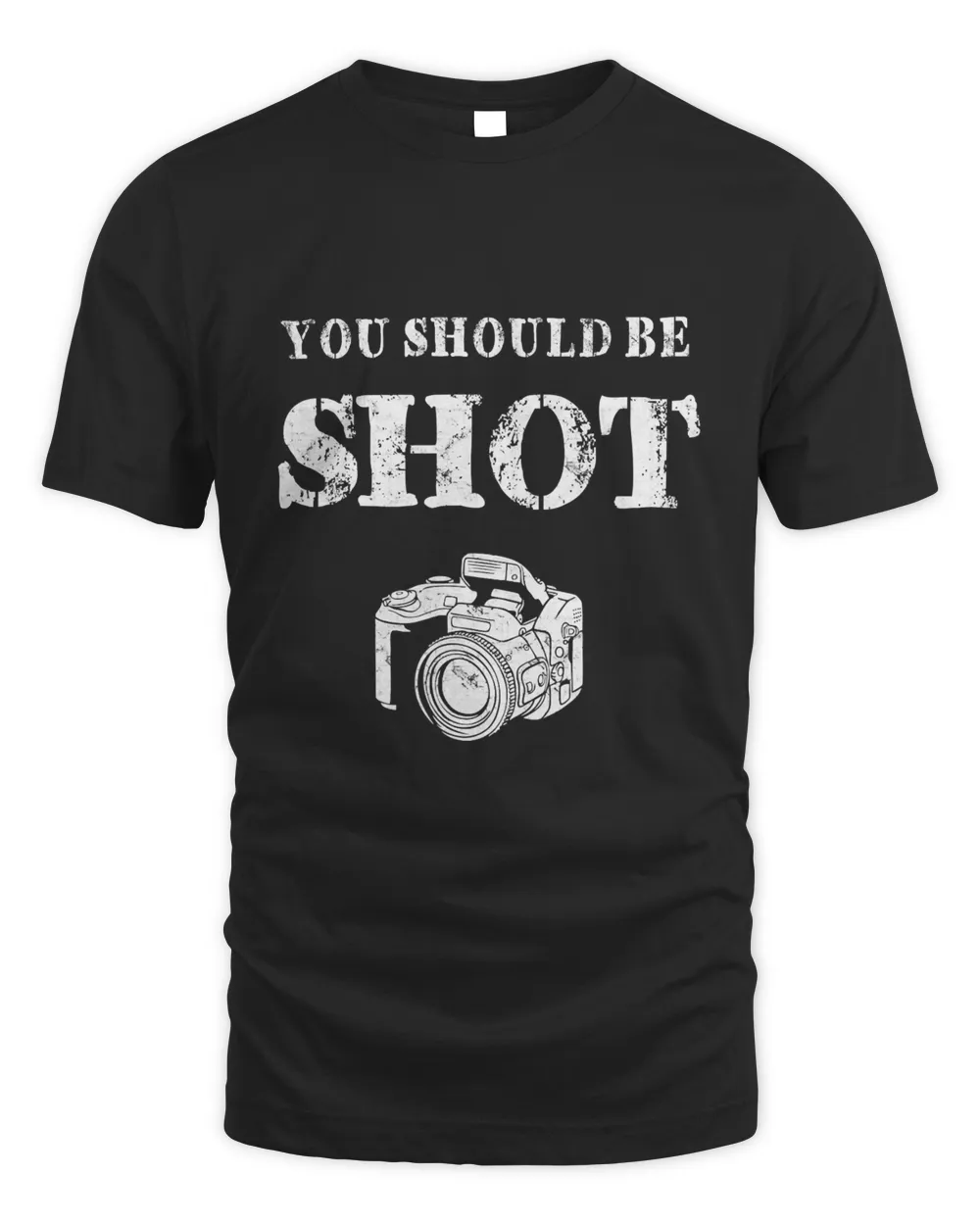 You Should Be Shoot Funny Sayings Photographer T-Shirt