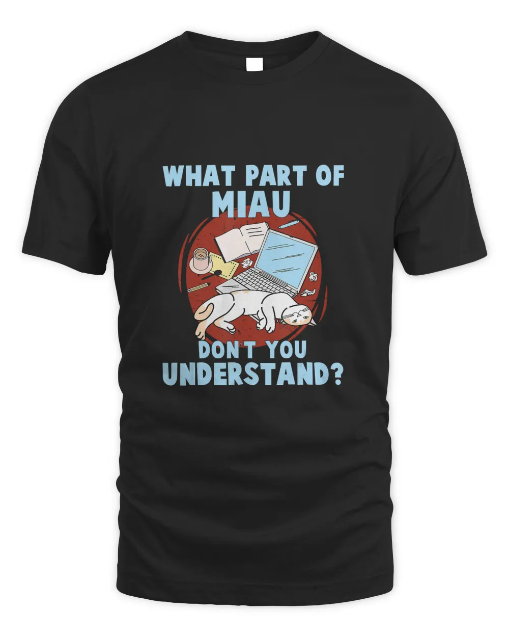 Home Office What Part Of Miau Don&39;t You Understand Cat T-Shirt