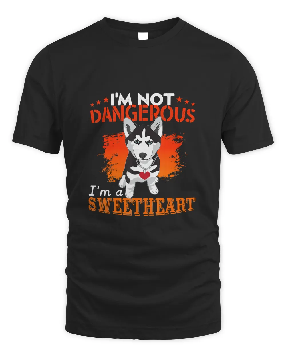 I&39;m Not Dangerous I&39;m A Sweetheart Cute Siberian Husky Pet T-Shirt