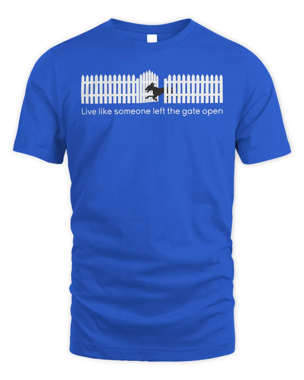 Live Like Someone Left the Gate Open  Funny Dog T-shirt