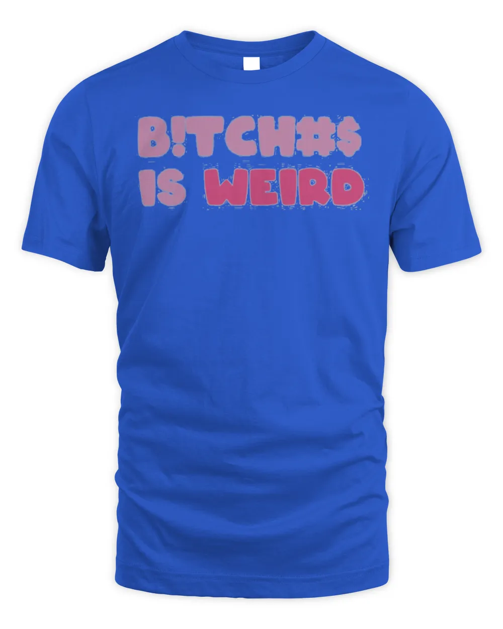 Bitches is weird t-shirt