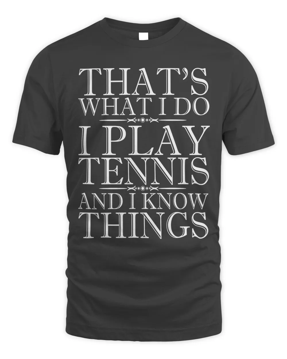 That's what I do I play tennis