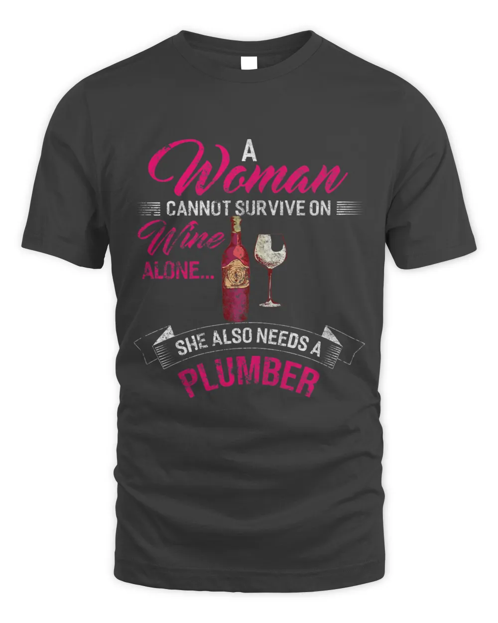Womens A Woman Cannot Survive On Wine Alone She Also Needs PLUMBER
