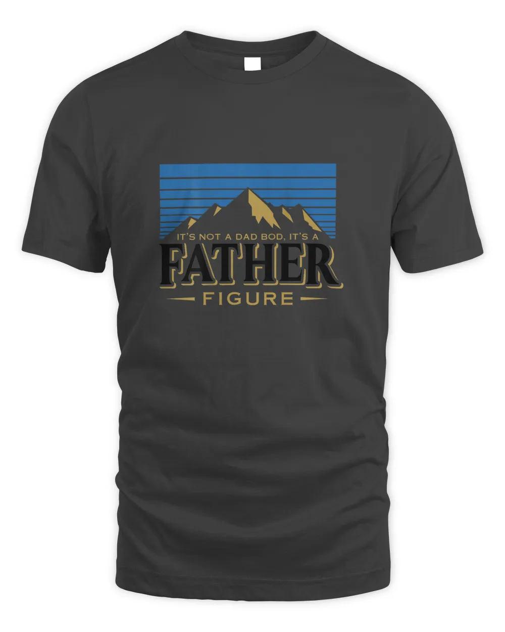 It's Not A Dad Bod It's A Father Figure Mountain