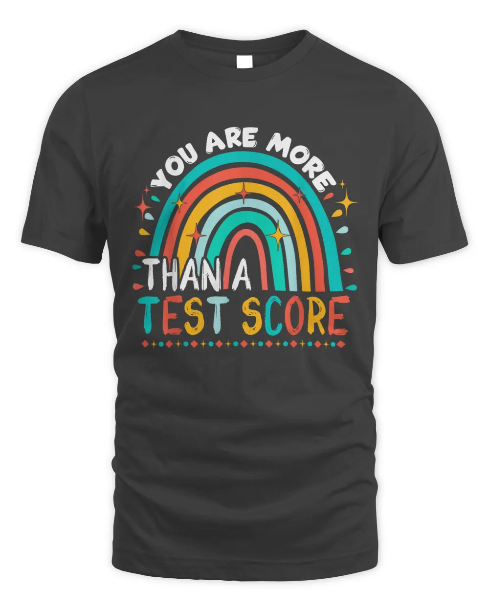 You Are More Than A Test Score Cool Rainbow Test Day Teacher T-Shirt