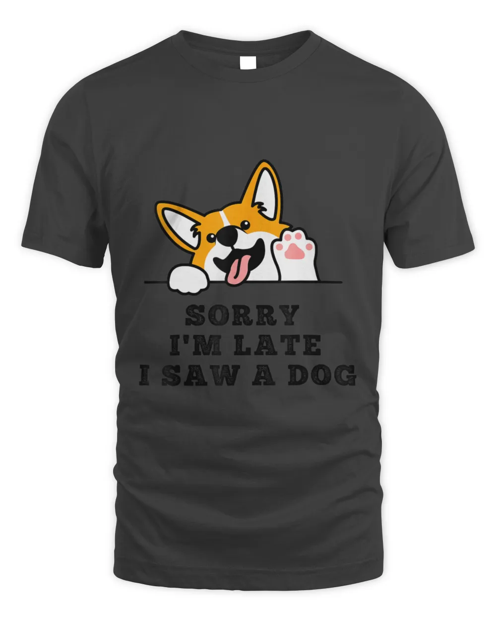 Sorry Im Late I Saw A Dog1 T-Shirt