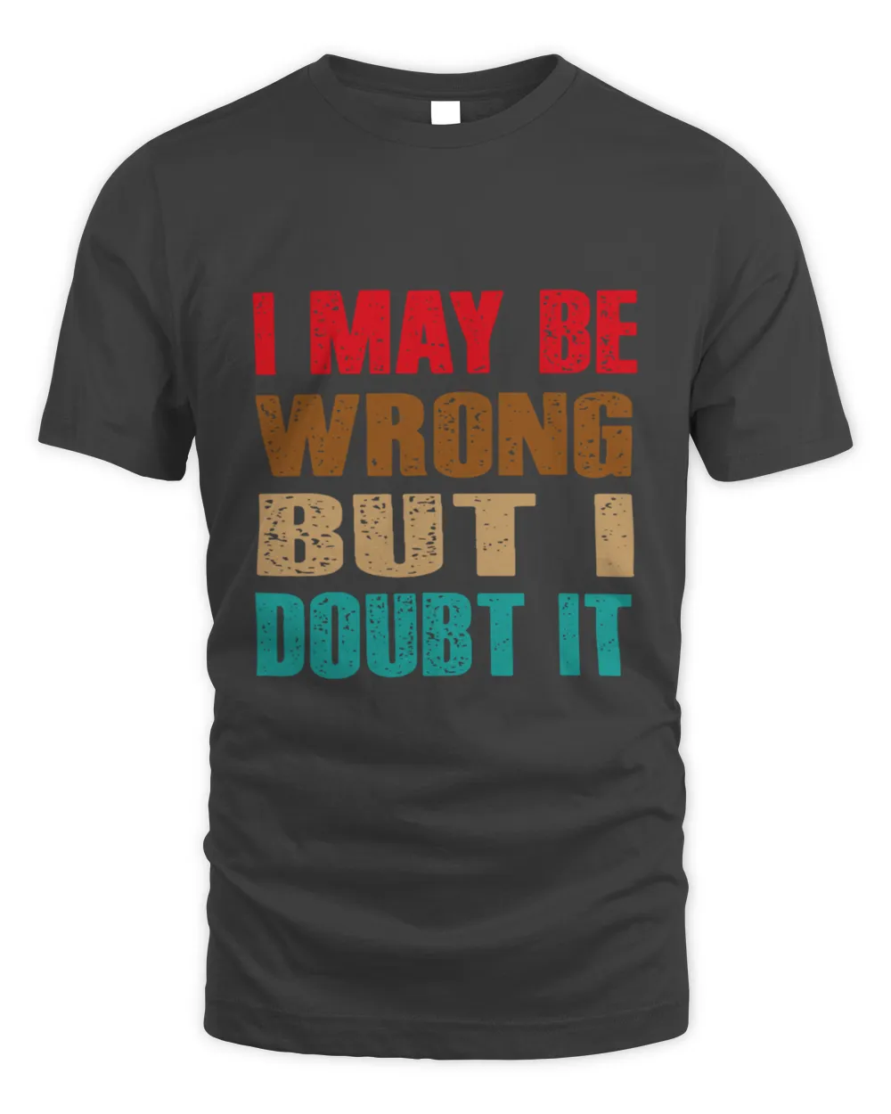 New Funny Quote I May Be Wrong But I Doubt It Always Right Saying6348 T-Shirt
