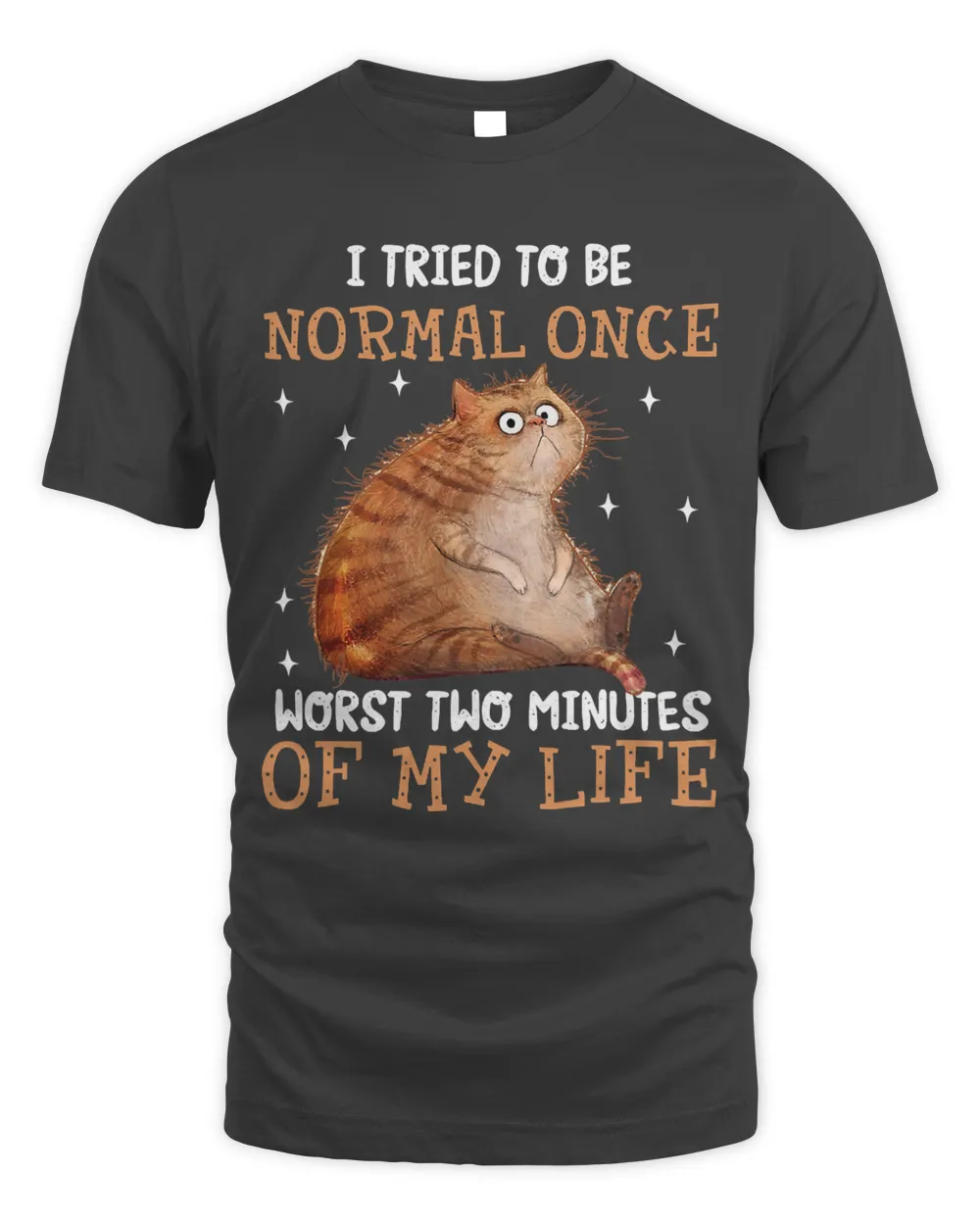 I Tried To Be Normal Once Worst Two Minutes Of My Life Cat 299
