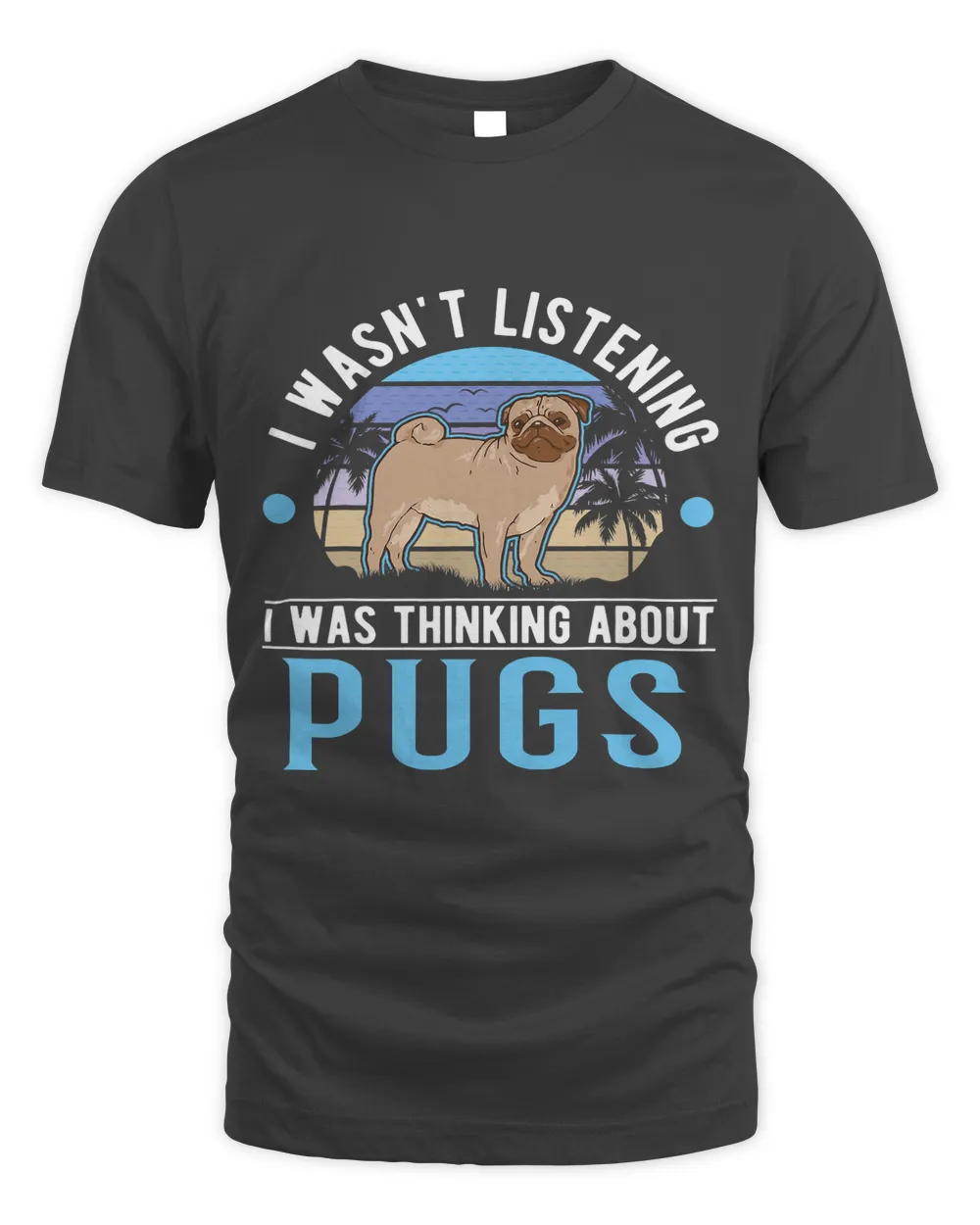 I wasn t listening I was thinking about Pugs 1