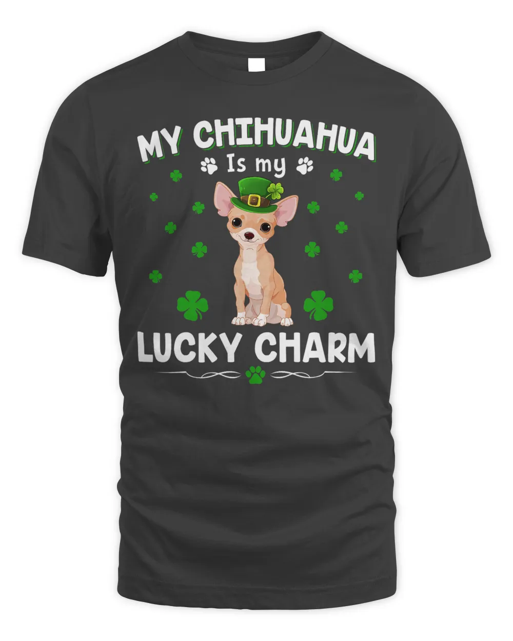 My chihuahua Is My Lucky Charm Funny St Patricks Day T-Shirt