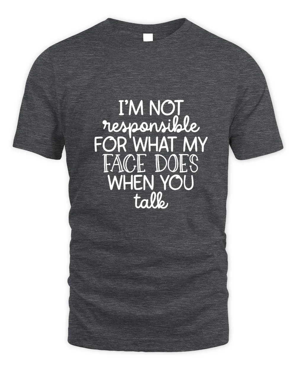 I'm Not Responsible For What My Face Does When You Talk T-Shirt, Responsible Quote Shirt,Sarcastic Tee