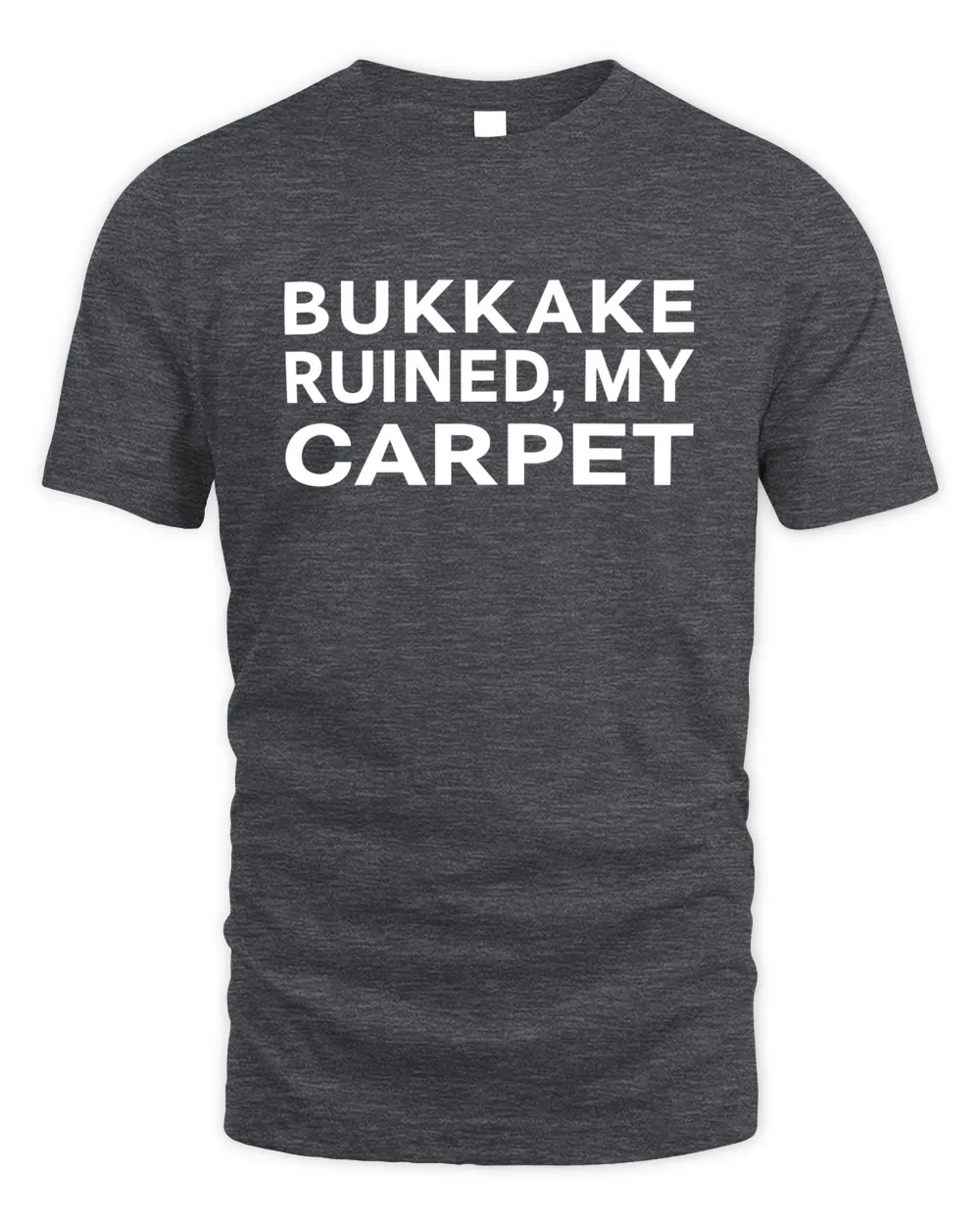 Bukkake Ruined My Carpet Shirt Shirts That Go Hard