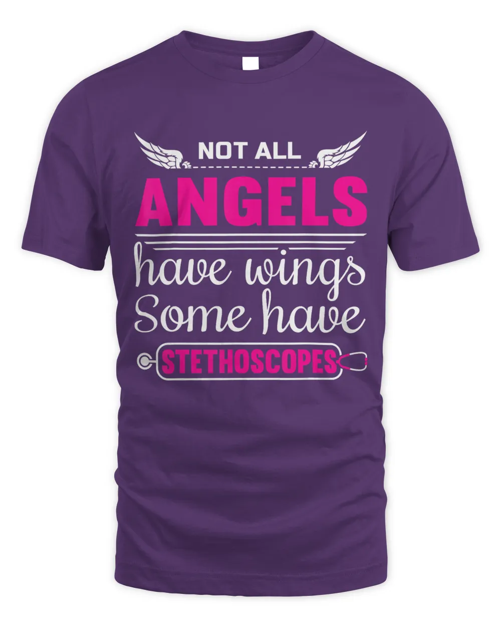 Not All Angels Have Wings Some Have Stethoscopes Funny Nurse T-Shirt