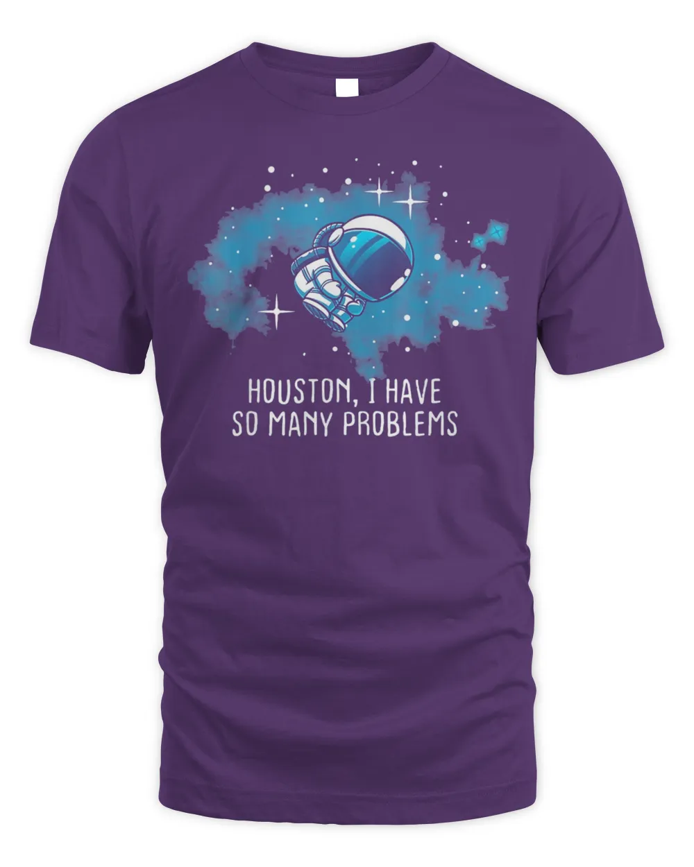 Houston I Have So Many Problems Astronauts Shirt