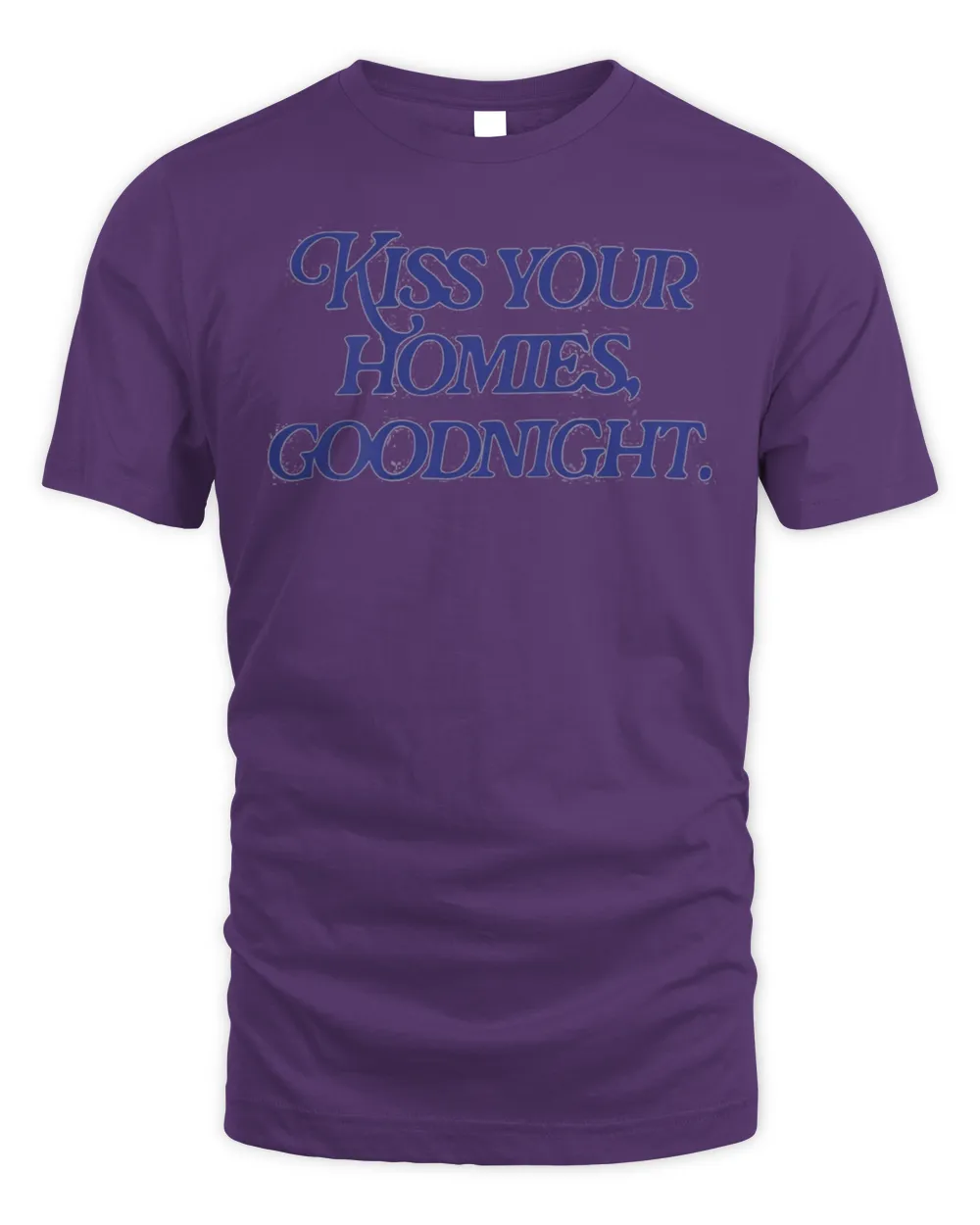 Kiss your homies goodnight Shirt