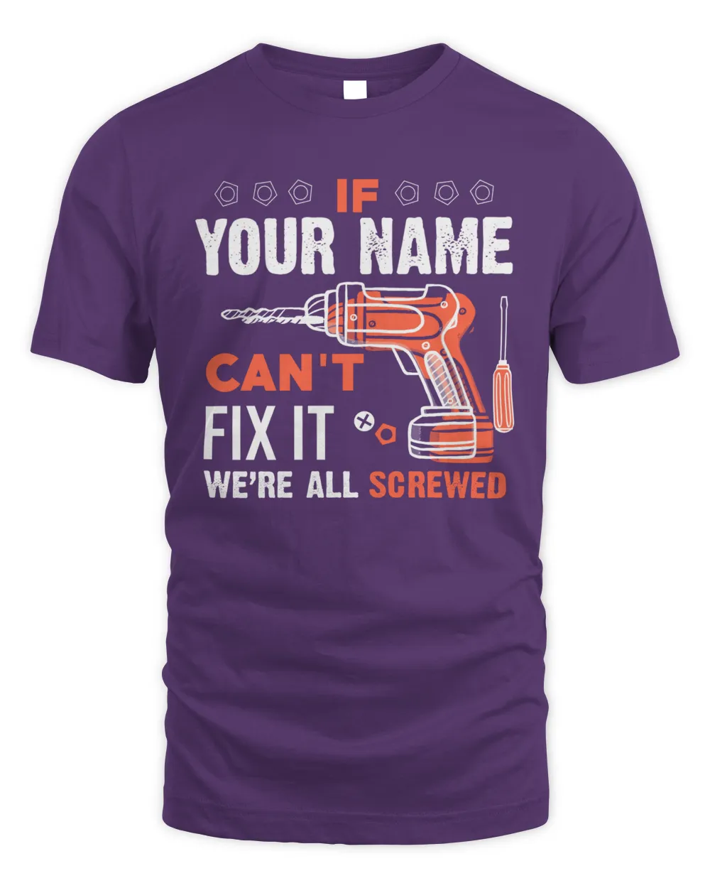 If YOUR NAME Can't Fix It .We're All Scarewed. Design Your Own T-shirt Online