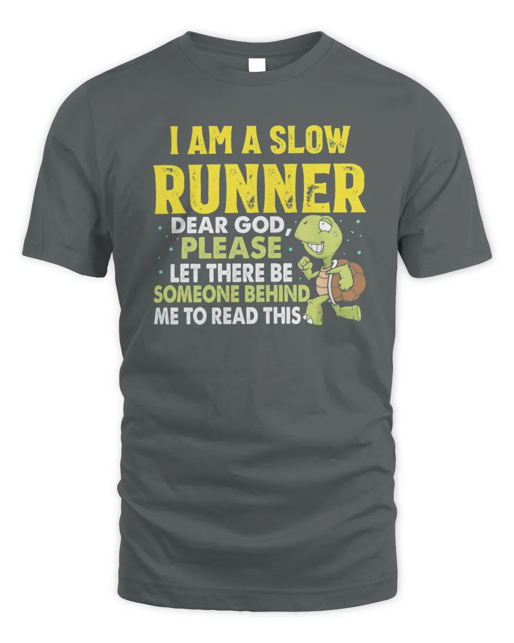 Turtle I Am A Slow Runner Dear God Please Let There Be Someone Behind Me To Read This Shirt
