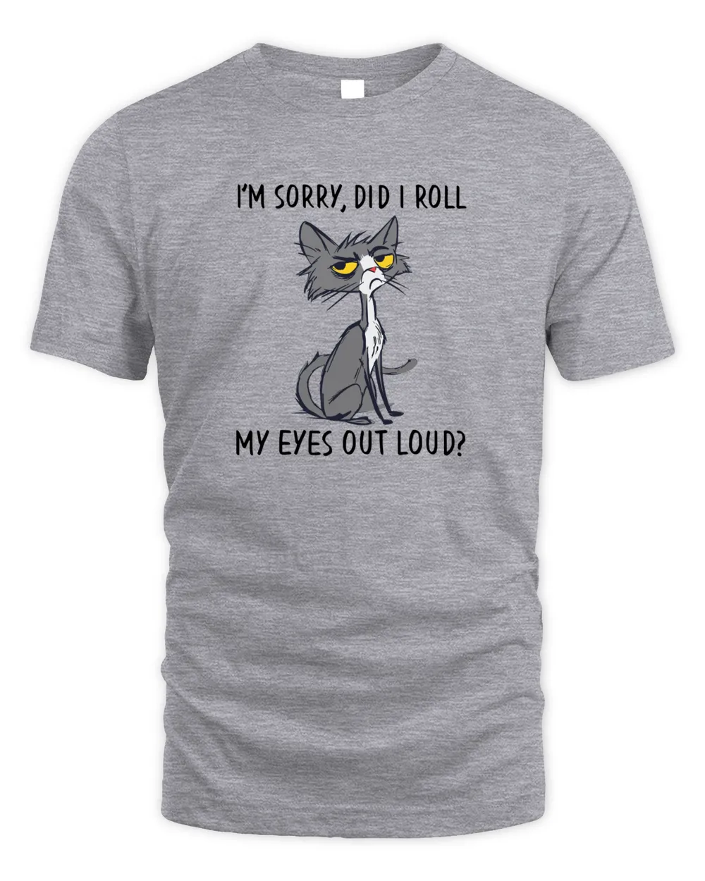 Cat Kitten Did I Roll My Eyes Out Loud Funny Sarcastic Unisex Standard T-Shirt sport-grey s