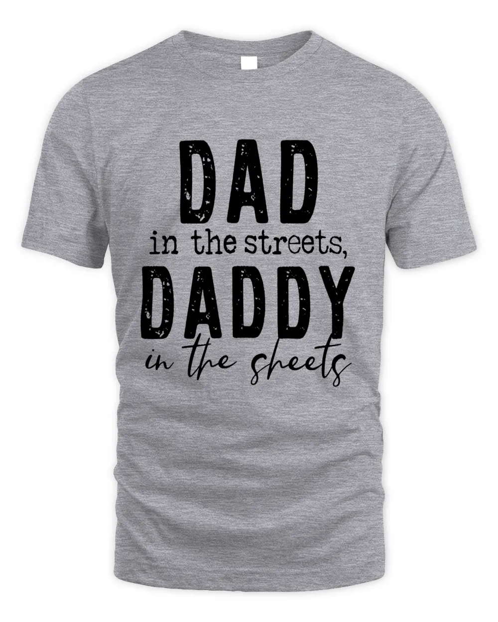 Dad in the streets, Daddy in the sheets T-shirt