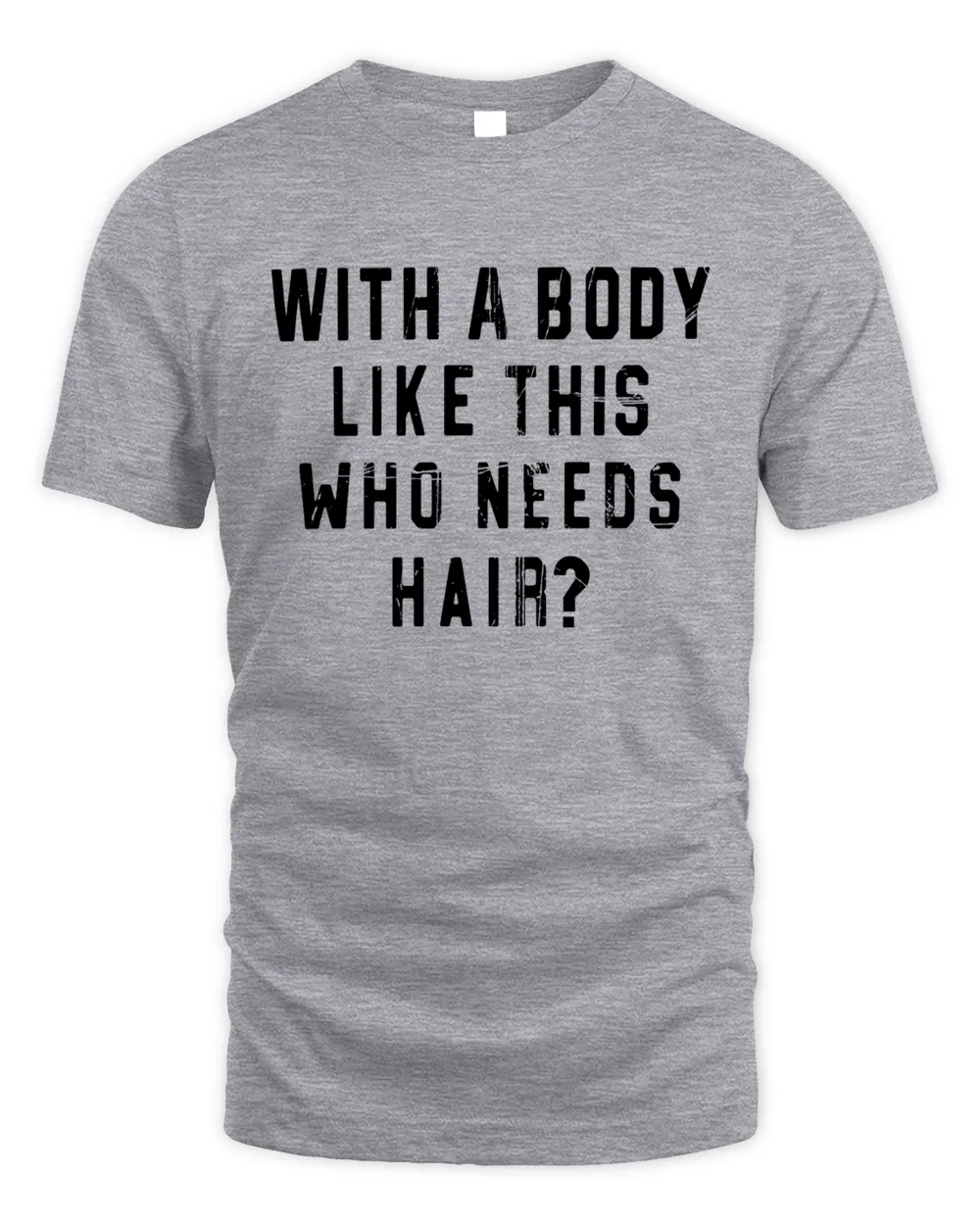 With a Body Like This Who Needs Hair Tshirt, Funny Shirt for Men, Fathers Day Gift, Husband Gift