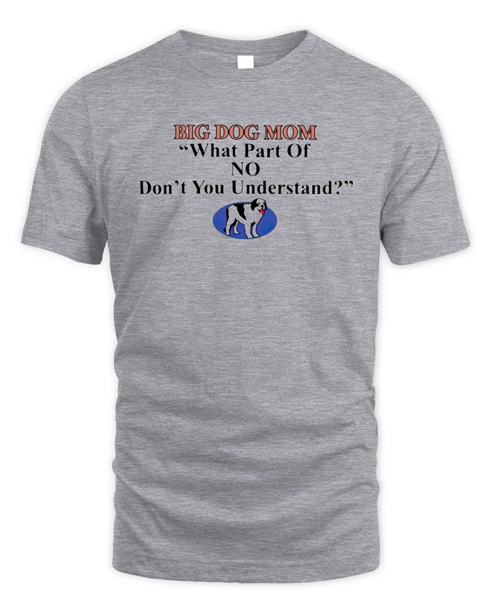 Big dog mom what part of no dont you understand shirt