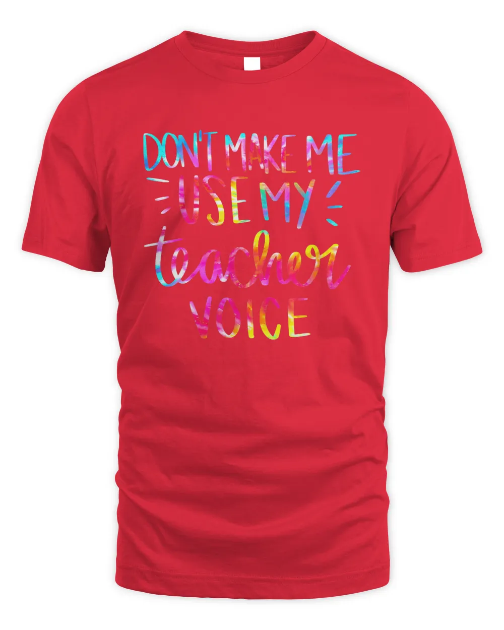 Don't Make Me Use My Teacher Voice Tie Dye Sarcastic Teacher T-Shirt