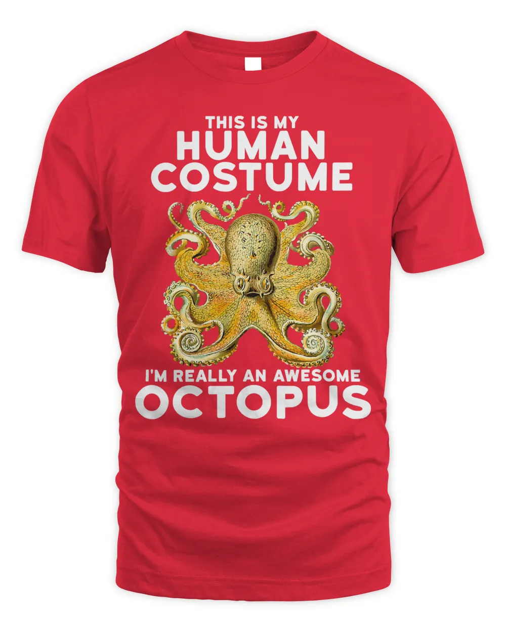 This Is My Human Costume I'm Really An Octopus Shirt T-Shirt