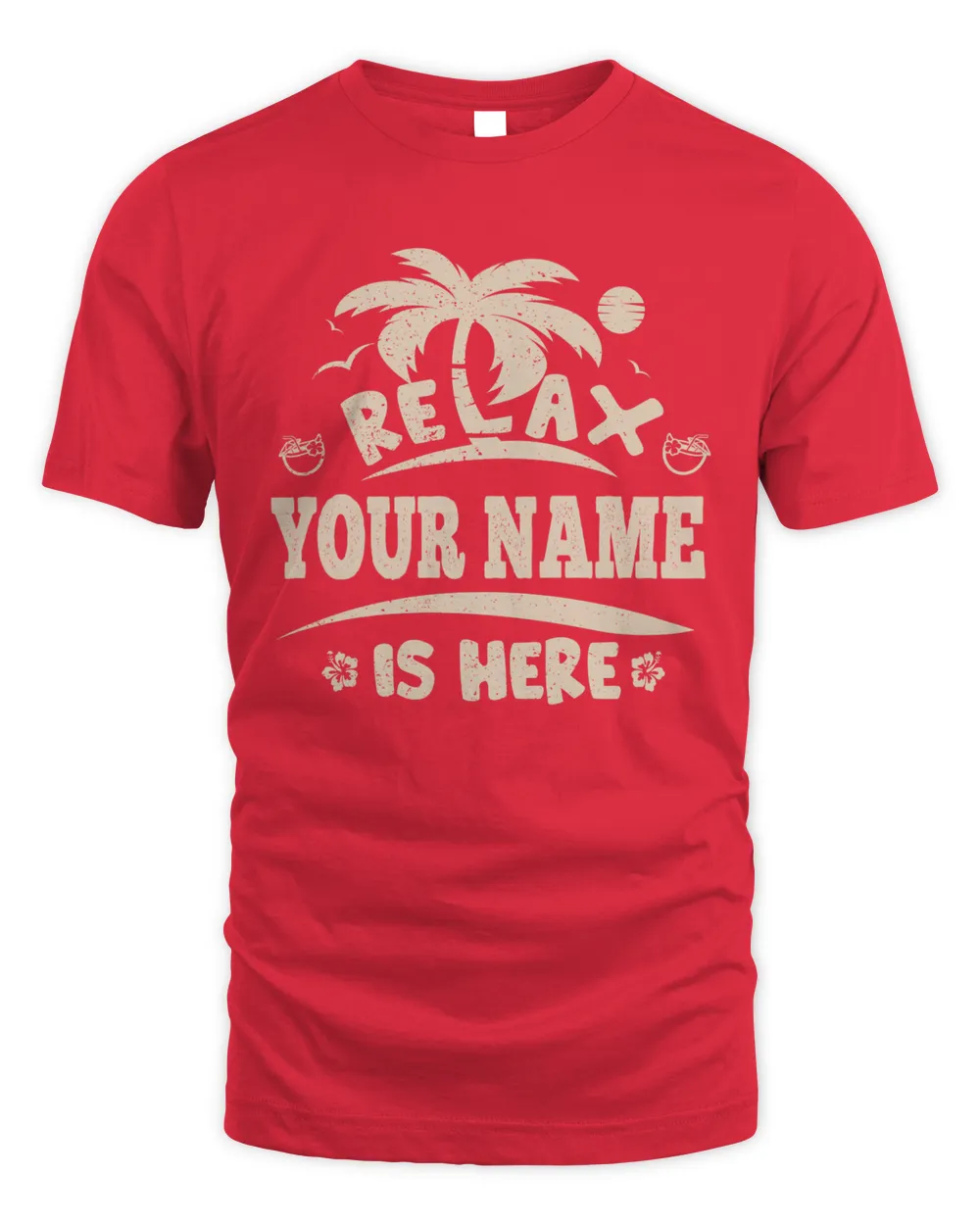 Relax YOUR NAME Is Here . Custom T-Shirt Printing