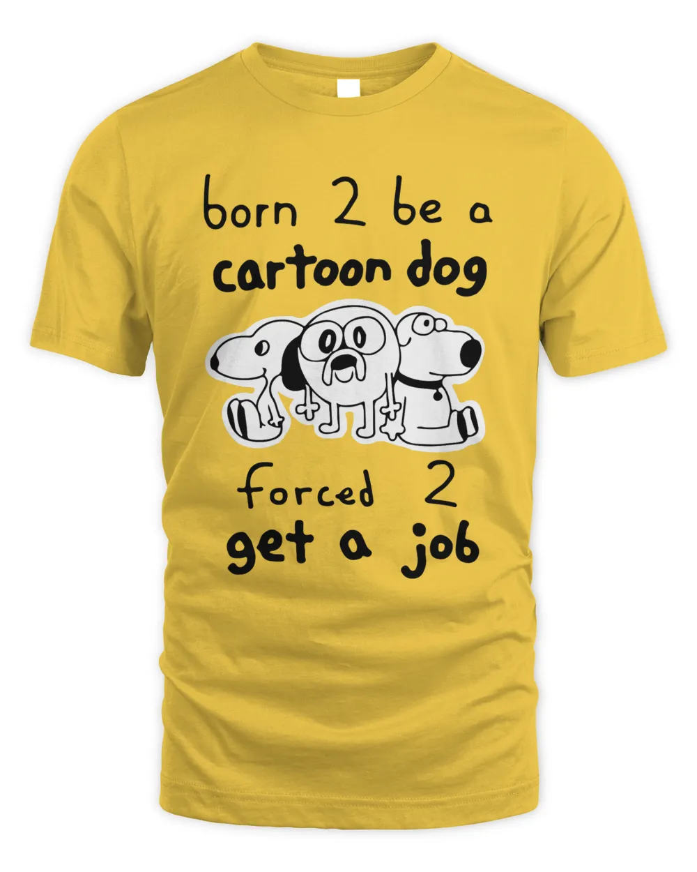 Cartoon Dog Forced 2 Get A Job T-Shirt | Hoodie | Tank Top | Long Sleeve