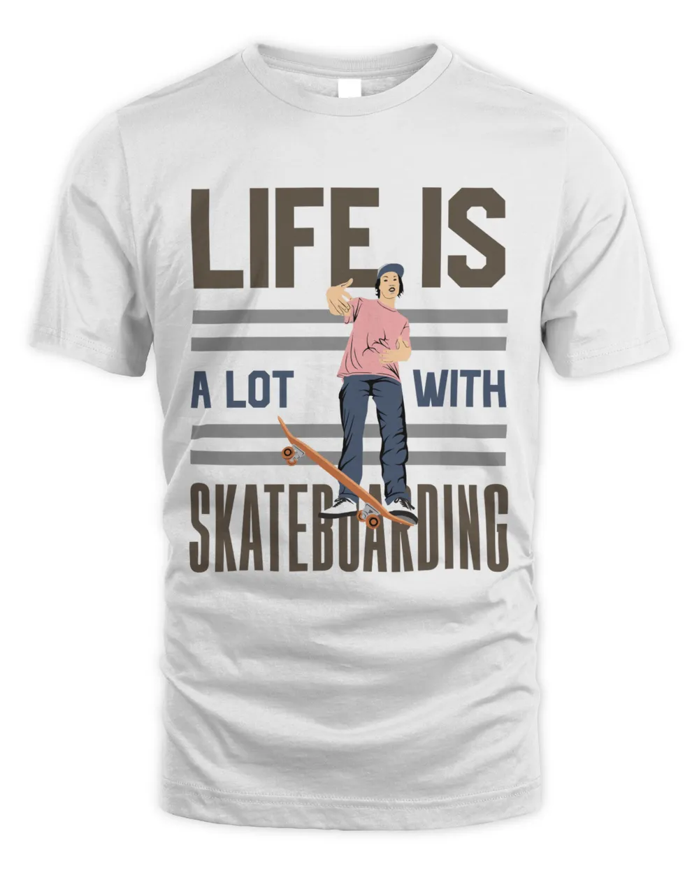 Life is a Lot with Skateboarding, Skateboarding T Shirt, Skateboarding Tank Top, Skateboarding Hoodie Unisex Standard T-Shirt white s