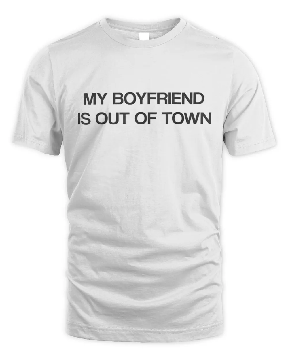 My Boyfriend Is Out Of Town Funny T-shirt