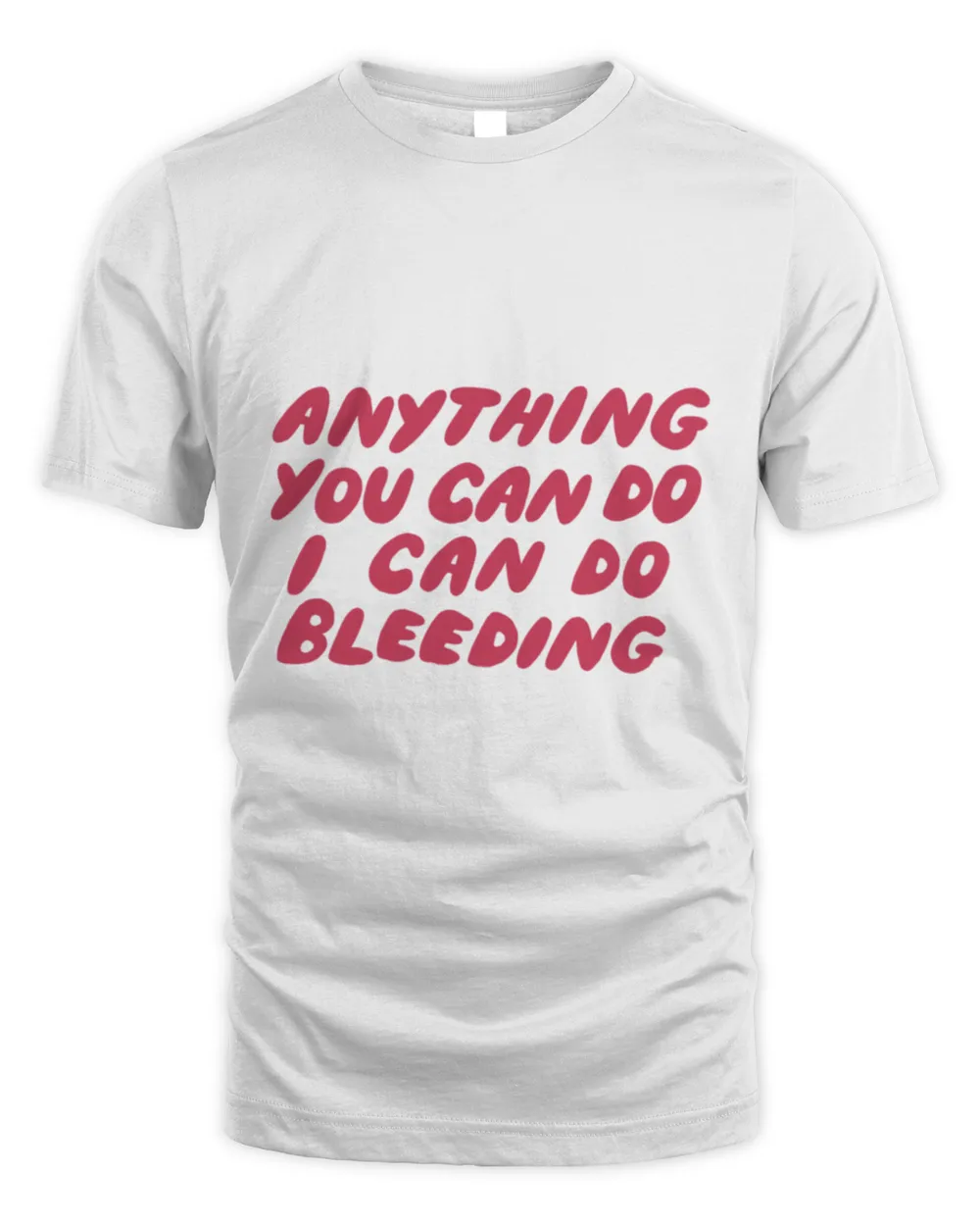 Anything You Can Do I Can Do Bleeding169 T-Shirt